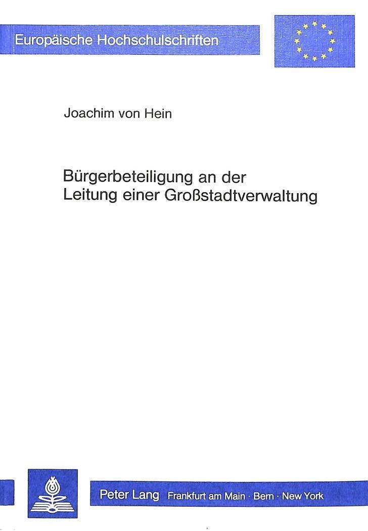 Bürgerbeteiligung an der Leitung einer Grosstadtverwaltung : Eine empirische Untersuchung über die Hamburger Deputationen - Joachim von Hein