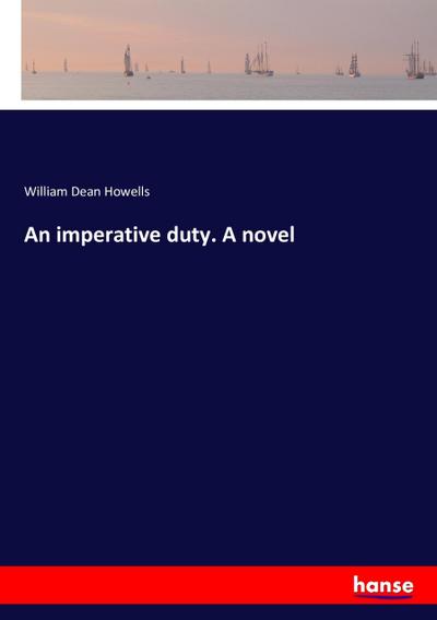 An imperative duty. A novel - William Dean Howells