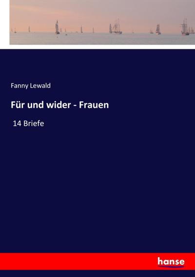 Für und wider - Frauen : 14 Briefe - Fanny Lewald