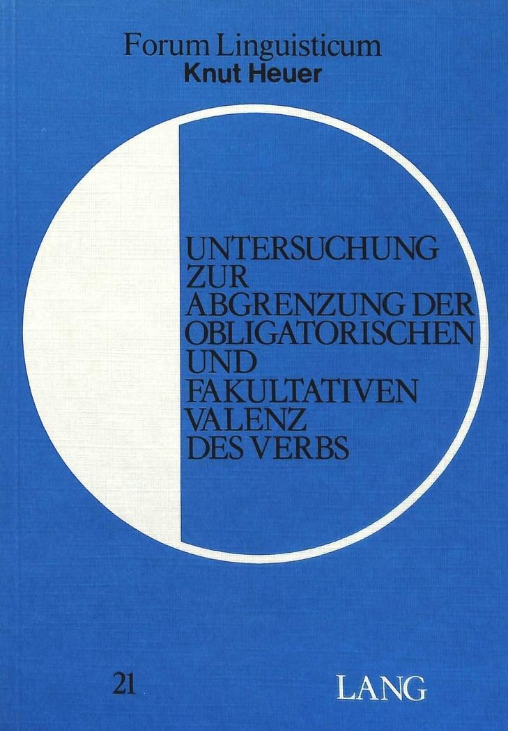 Untersuchung zur Abgrenzung der obligatorischen und fakultativen Valenz des Verbs - Knut Heuer
