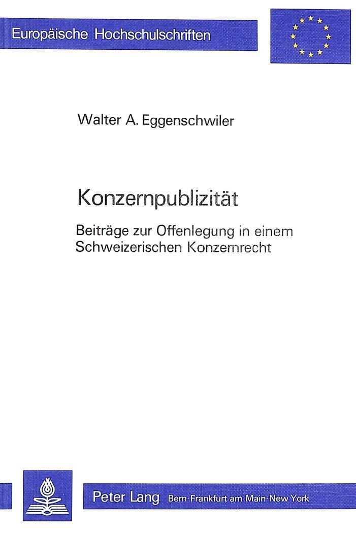 Konzernpublizität : Beiträge zur Offenlegung in einem Schweizerischen Konzernrecht - Walter A. Eggenschwiler