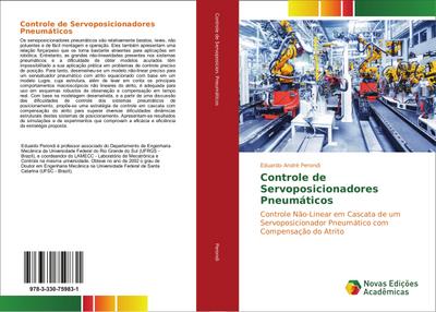 Controle de Servoposicionadores Pneumáticos : Controle Não-Linear em Cascata de um Servoposicionador Pneumático com Compensação do Atrito - Eduardo André Perondi