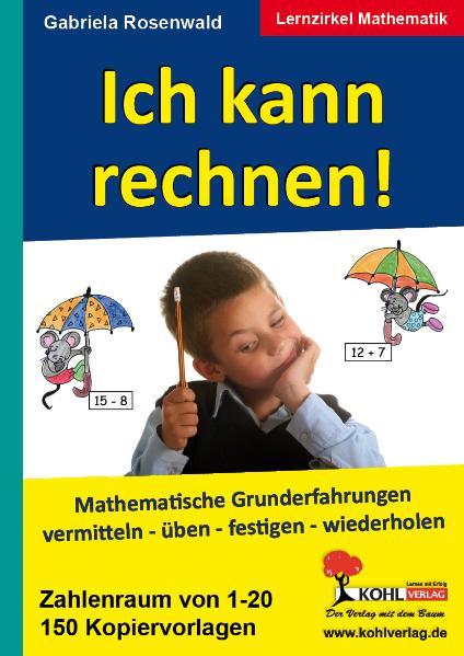 Ich kann rechnen : Mathematische Grunderfahrungen vermitteln im 1. Schuljahr. Spaß im Zahlenraum - Birgit Brandenburg