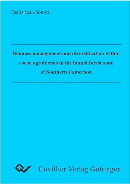 Biomass management and diversification within cocoa agroforests in the humid forest zone of Southern Cameroon - Denis Jean Sonwa