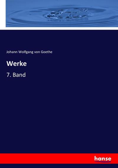 Werke : 7. Band - Johann Wolfgang von Goethe