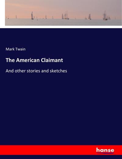 The American Claimant : And other stories and sketches - Mark Twain