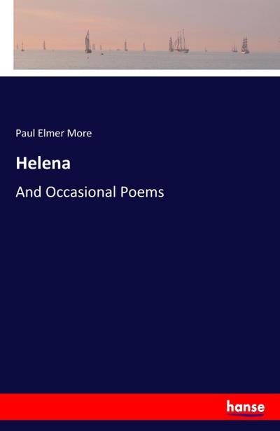 Helena : And Occasional Poems - Paul Elmer More