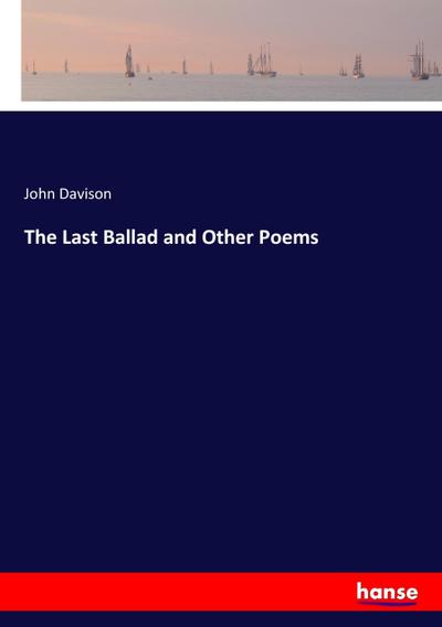 The Last Ballad and Other Poems - John Davison