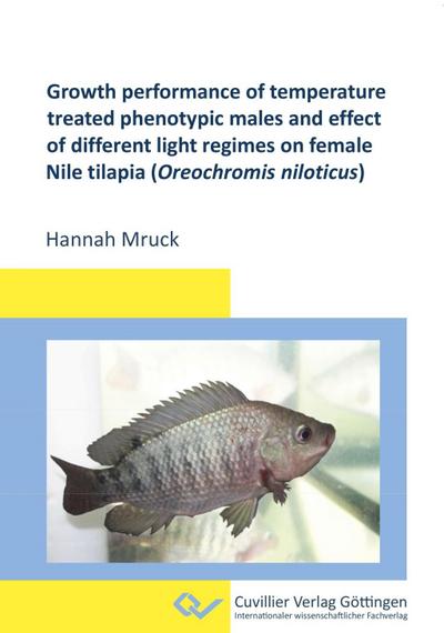 Growth performance of temperature treated phenotypic males and effect of different light regimes on female Nile tilapia (Oreochromis niloticus) - Hannah Mruck
