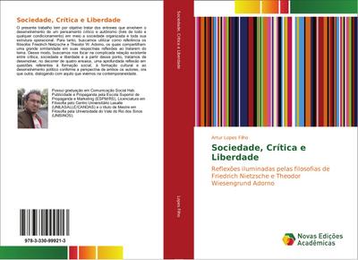 Sociedade, Crítica e Liberdade : Reflexões iluminadas pelas filosofias de Friedrich Nietzsche e Theodor Wiesengrund Adorno - Artur Lopes Filho