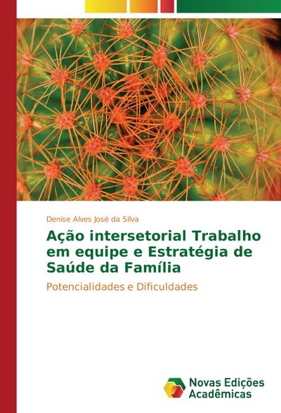 Ação intersetorial Trabalho em equipe e Estratégia de Saúde da Família : Potencialidades e Dificuldades - Denise Alves José da Silva