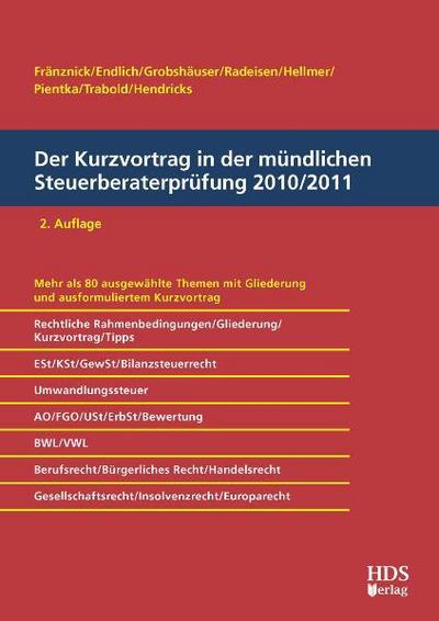 Der Kurzvortrag in der mündlichen Steuerberaterprüfung 2010/2011 : Mehr als 80 ausgewählte Themen mit Gliederung und ausformuliertem Kurzvortrag - Thomas Fränznick,Günter Endlich,Alexander Endlich,Uwe Grobshäuser,Rolf-Rüdiger Radeisen,Jörg W. Hellmer,Klaus Pientka,Ralf Trabold,Lukas Hendricks