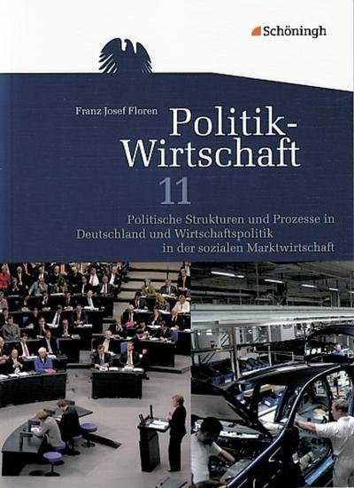 Politik-Wirtschaft / Gymnasiale Oberstufe Niedersachsen: Politik-Wirtschaft: Arbeitsbuch 11. Schuljahr: Politische Strukturen und Prozesse in . Prüfungsfach - Aktualisierter Nachdruck 2014 : Politische Strukturen und Prozesse in Deutschland und Wirtschaftspolitik in der sozialen Marktwirtschaft. Für das vierstündige Prüfungsfach. Für die gymnasiale Oberstufe in Niedersachsen - Franz J. Floren