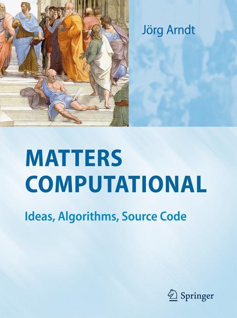Matters Computational: Ideas, Algorithms, Source Code : Ideas, Algorithms, Source Code - Jörg Arndt