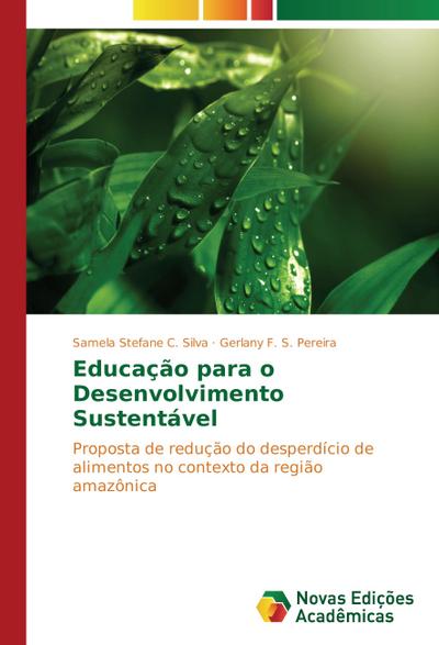 Educação para o Desenvolvimento Sustentável : Proposta de redução do desperdício de alimentos no contexto da região amazônica - Samela Stefane C. Silva