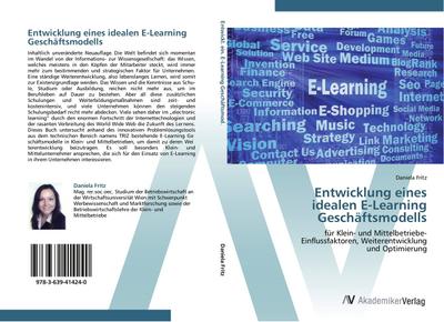 Entwicklung eines idealen E-Learning Geschäftsmodells : für Klein- und Mittelbetriebe- Einflussfaktoren, Weiterentwicklung und Optimierung - Daniela Fritz