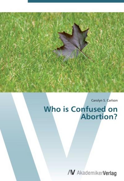 Who is Confused on Abortion? - Carolyn S. Carlson