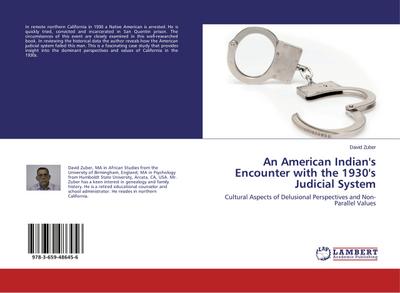 An American Indian's Encounter with the 1930's Judicial System : Cultural Aspects of Delusional Perspectives and Non-Parallel Values - David Zuber