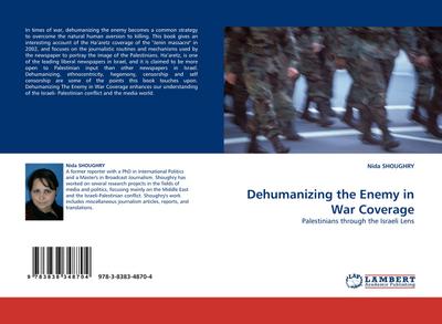 Dehumanizing the Enemy in War Coverage : Palestinians through the Israeli Lens - Nida SHOUGHRY