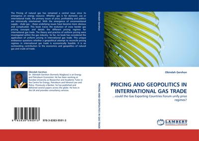 PRICING AND GEOPOLITICS IN INTERNATIONAL GAS TRADE : .could the Gas Exporting Countries Forum unify price regimes? - Obindah Gershon
