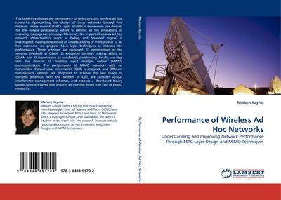 Performance of Wireless Ad Hoc Networks : Understanding and Improving Network Performance Through MAC Layer Design and MIMO Techniques - Mariam Kaynia