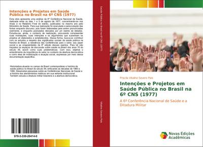 Intenções e Projetos em Saúde Pública no Brasil na 6º CNS (1977) : A 6º Conferência Nacional de Saúde e a Ditadura Militar - Priscila Vitalino Severo Pais