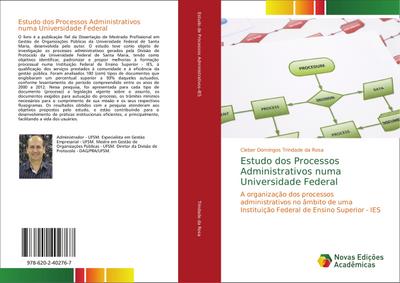 Estudo dos Processos Administrativos numa Universidade Federal : A organização dos processos administrativos no âmbito de uma Instituição Federal de Ensino Superior - IES - Cleber Domingos Trindade da Rosa