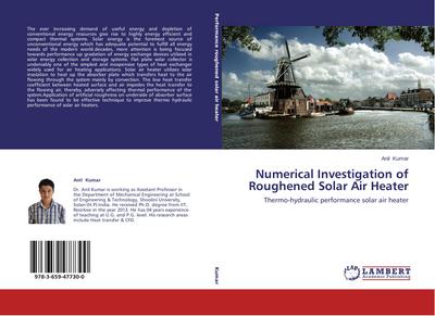 Numerical Investigation of Roughened Solar Air Heater : Thermo-hydraulic performance solar air heater - Anil Kumar