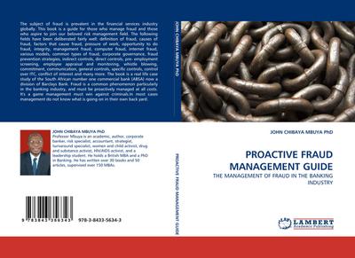 PROACTIVE FRAUD MANAGEMENT GUIDE : THE MANAGEMENT OF FRAUD IN THE BANKING INDUSTRY - JOHN CHIBAYA MBUYA PhD
