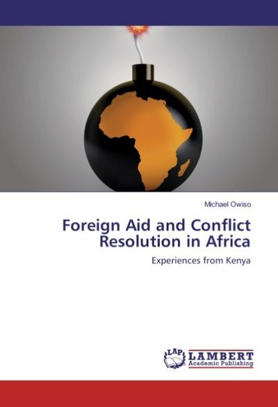 Foreign Aid and Conflict Resolution in Africa : Experiences from Kenya - Michael Owiso