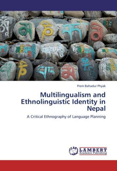 Multilingualism and Ethnolinguistic Identity in Nepal : A Critical Ethnography of Language Planning - Prem Bahadur Phyak