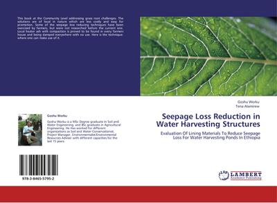 Seepage Loss Reduction in Water Harvesting Structures : Evaluation Of Lining Materials To Reduce Seepage Loss For Water Harvesting Ponds In Ethiopia - Goshu Worku