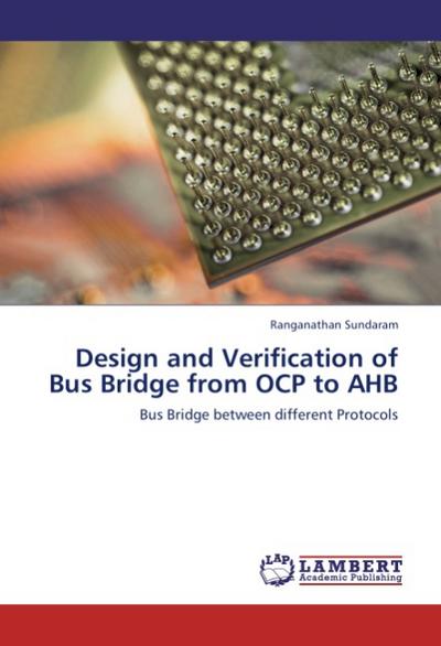 Design and Verification of Bus Bridge from OCP to AHB: Bus Bridge between different Protocols