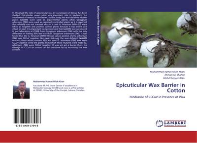 Epicuticular Wax Barrier in Cotton : Hindrance of CLCuV in Presence of Wax - Muhammad Azmat Ullah Khan