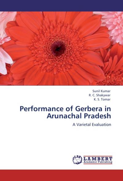 Performance of Gerbera in Arunachal Pradesh : A Varietal Evaluation - Sunil Kumar