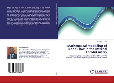 Mathemaical Modelling of Blood Flow in the Internal Carotid Artery : Modelling and Simulation of Blood Flow in the Internal Carotid artery for Optimum Human Health - Tertsegha Tivde