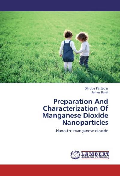 Preparation And Characterization Of Manganese Dioxide Nanoparticles : Nanosize manganese dioxide - Dhruba Pattadar