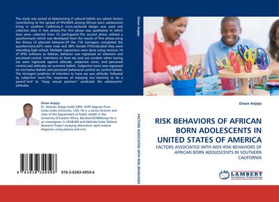RISK BEHAVIORS OF AFRICAN BORN ADOLESCENTS IN UNITED STATES OF AMERICA : FACTORS ASSOCIATED WITH AIDS RISK BEHAVIORS OF AFRICAN BORN ADOLESCENTS IN SOUTHERN CALIFORNIA - Dixon Anjejo
