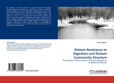 Diatom Resistance to Digestion and Diatom Community Structure : The Capacity of Diatom Species to Survive Ingestion by an Algivorous Minnow - Paul Grubach