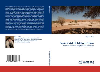 Severe Adult Malnutrition : The limits of human adaptation to starvation - Steve Collins