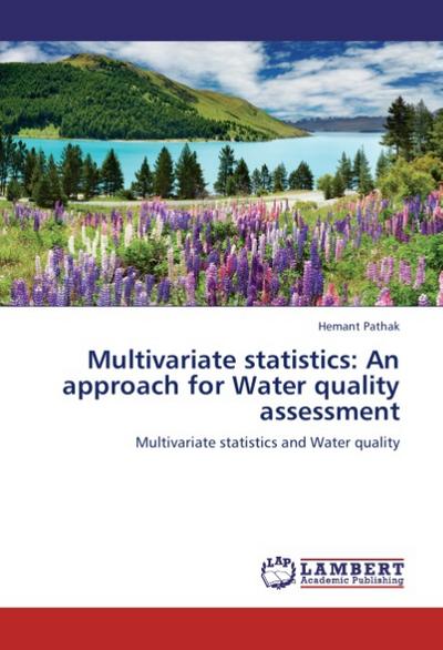 Multivariate statistics: An approach for Water quality assessment : Multivariate statistics and Water quality - Hemant Pathak