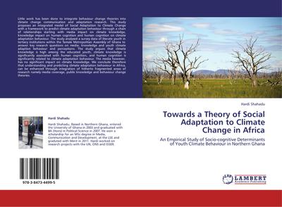 Towards a Theory of Social Adaptation to Climate Change in Africa : An Empirical Study of Socio-cognitive Determinants of Youth Climate Behaviour in Northern Ghana - Hardi Shahadu