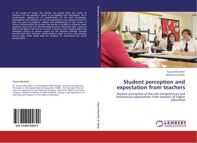 Student perception and expectation from teachers : Student perception of the role competencies and behavioural expectations from teachers of higher education - Fauzia Khurshid