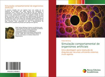 Simulação comportamental de organismos artificiais : Uma abordagem para resolução de disputas por recursos utilizando sistemas multi-agente - Pablo Werlang