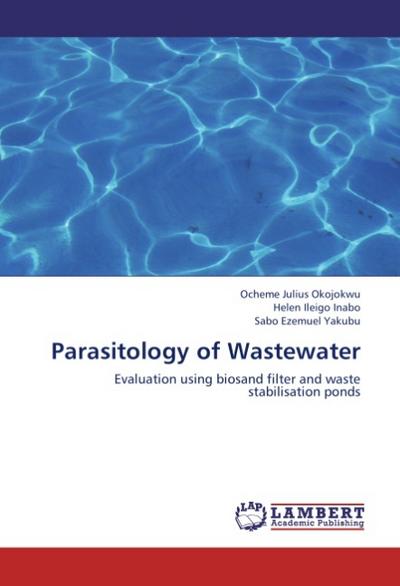 Parasitology of Wastewater : Evaluation using biosand filter and waste stabilisation ponds - Ocheme Julius Okojokwu