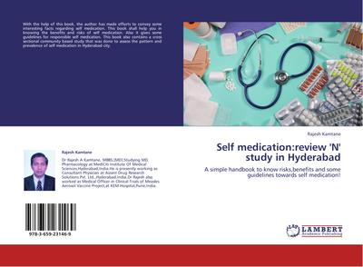 Self medication:review 'N' study in Hyderabad : A simple handbook to know risks,benefits and some guidelines towards self medication! - Rajesh Kamtane
