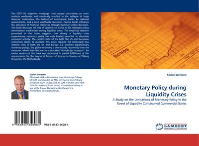 Monetary Policy during Liquidity Crises : A Study on the Limitations of Monetary Policy in the Event of Liquidity Constrained Commercial Banks - Stefan Derksen