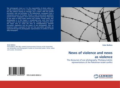 News of violence and news as violence : The discourses of war photography: Photojournalistic representations of the Palestinian-Israeli conflict - Ester Bullens