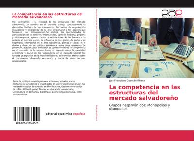 La competencia en las estructuras del mercado salvadoreño : Grupos hegemónicos: Monopolios y oligopolios - José Francisco Guzmán Rivera