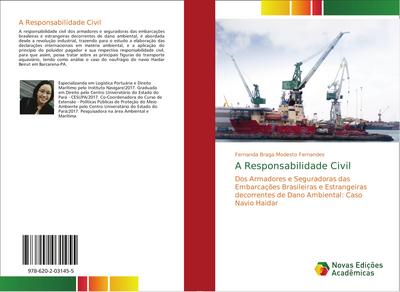A Responsabilidade Civil : Dos Armadores e Seguradoras das Embarcações Brasileiras e Estrangeiras decorrentes de Dano Ambiental: Caso Navio Haidar - Fernanda Braga Modesto Fernandes